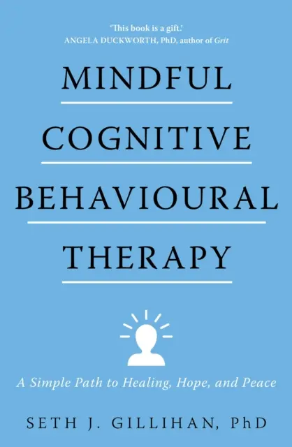 La thérapie cognitivo-comportementale en pleine conscience - Un chemin simple vers la guérison, l'espoir et la paix - Mindful Cognitive Behavioural Therapy - A Simple Path to Healing, Hope, and Peace