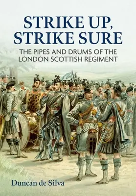 Strike Up, Strike Sure : Les cornemuses et tambours du London Scottish Regiment - Strike Up, Strike Sure: The Pipes and Drums of the London Scottish Regiment