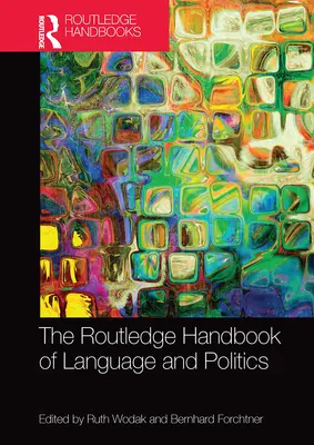 The Routledge Handbook of Language and Politics (en anglais) - The Routledge Handbook of Language and Politics