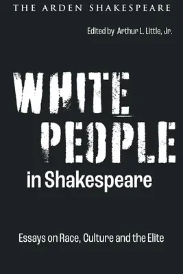 Les Blancs dans Shakespeare : Essais sur la race, la culture et l'élite - White People in Shakespeare: Essays on Race, Culture and the Elite