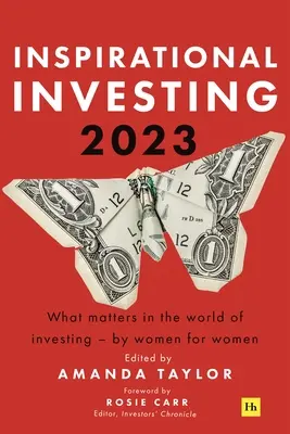 Inspirational Investing 2023 : Ce qui compte dans le monde de l'investissement, par des femmes pour des femmes - Inspirational Investing 2023: What Matters in the World of Investing, by Women for Women