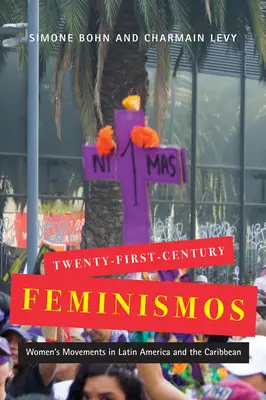 Les féministes du XXIe siècle : Mouvements de femmes en Amérique latine et dans les Caraïbes Volume 4 - Twenty-First-Century Feminismos: Women's Movements in Latin America and the Caribbean Volume 4