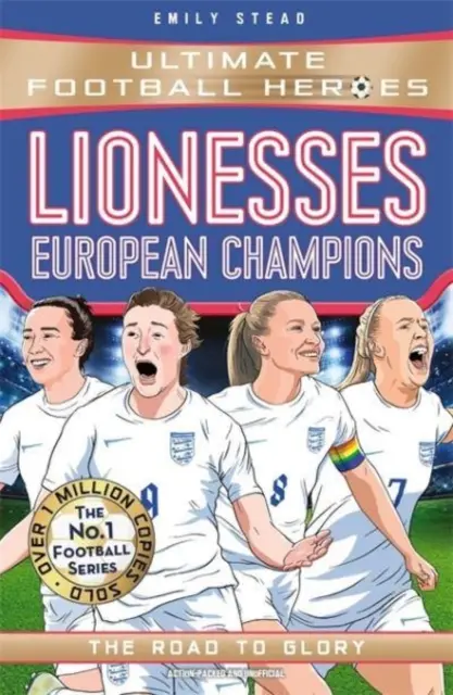 Lionnes : Championnes d'Europe (Ultimate Football Heroes - The No.1 football series) - La route de la gloire - Lionesses: European Champions (Ultimate Football Heroes - The No.1 football series) - The Road to Glory