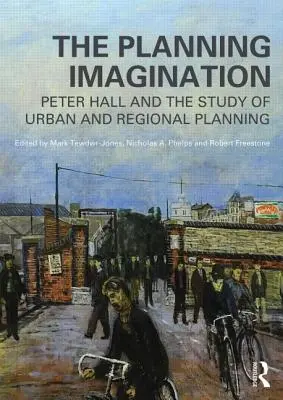 L'imagination urbanistique : Peter Hall et l'étude de la planification urbaine et régionale - The Planning Imagination: Peter Hall and the Study of Urban and Regional Planning