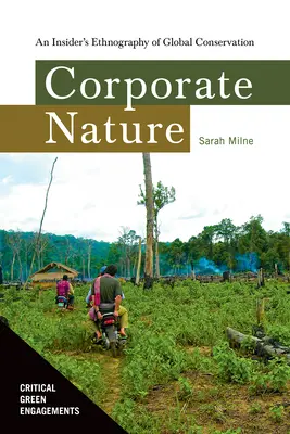 Corporate Nature : L'ethnographie d'un initié de la conservation mondiale - Corporate Nature: An Insider's Ethnography of Global Conservation