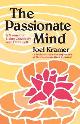 L'esprit passionné : Un manuel pour vivre de manière créative avec soi-même - The Passionate Mind: A Manual for Living Creatively with One's Self