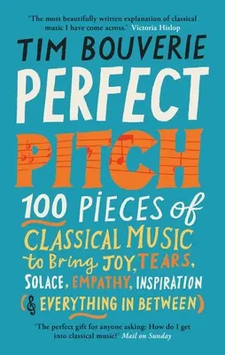 Perfect Pitch : 100 morceaux de musique classique pour apporter de la joie, des larmes, du réconfort, de l'empathie, de l'inspiration (et tout ce qu'il y a entre les deux) - Perfect Pitch: 100 Pieces of Classical Music to Bring Joy, Tears, Solace, Empathy, Inspiration (& Everything in Between)