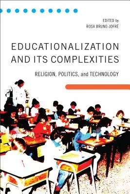 L'éducation et ses complexités : Religion, politique et technologie - Educationalization and Its Complexities: Religion, Politics, and Technology