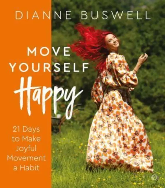 Move Yourself Happy : 21 jours pour faire du mouvement joyeux une habitude - Move Yourself Happy: 21 Days to Make Joyful Movement a Habit