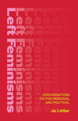 Féminismes de gauche - Conversations sur le personnel et le politique - Left Feminisms - Conversations on the Personal and Political