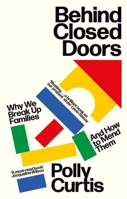 Derrière les portes closes : Pourquoi nous brisons les familles - et comment les réparer - Behind Closed Doors: Why We Break Up Families - And How to Mend Them