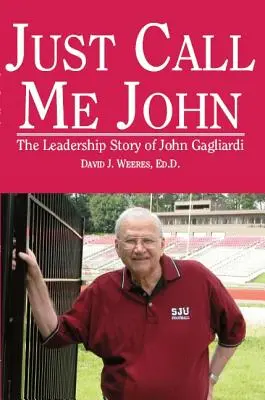 Just Call Me John : L'histoire du leadership de John Gagliardi - Just Call Me John: The Leadership Story of John Gagliardi