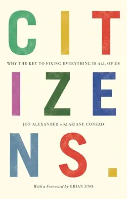 Citoyens : Pourquoi la clé pour tout réparer, c'est nous tous - Citizens: Why the Key to Fixing Everything Is All of Us