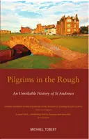 Pilgrims in the Rough - Une histoire peu fiable de St Andrews - Pilgrims in the Rough - An Unreliable History of St Andrews