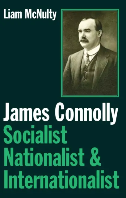 James Connolly - Socialiste, nationaliste et internationaliste - James Connolly - Socialist, Nationalist and Internationalist