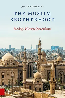 Les Frères musulmans : idéologie, histoire, descendants - The Muslim Brotherhood: Ideology, History, Descendants