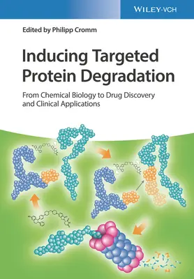 Induire la dégradation ciblée des protéines : De la biologie chimique à la découverte de médicaments et aux applications cliniques - Inducing Targeted Protein Degradation: From Chemical Biology to Drug Discovery and Clinical Applications