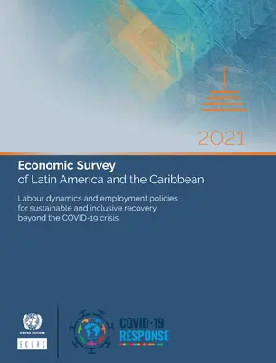 Étude économique de l'Amérique latine et des Caraïbes 2021 : Principaux facteurs conditionnant les politiques fiscales et monétaires dans l'ère post-Covid-19 - Economic Survey of Latin America and the Caribbean 2021: Main Conditioning Factors of Fiscal and Monetary Policies in the Post-Covid-19 Era