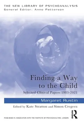 Trouver un chemin vers l'enfant : Sélection d'articles cliniques 1983-2021 - Finding a Way to the Child: Selected Clinical Papers 1983-2021