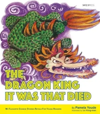 Le roi dragon que c'était qui est mort : Mes histoires chinoises préférées - The Dragon King It Was That Died: My Favourite Chinese Stories Series