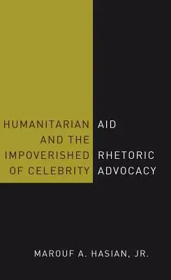 L'aide humanitaire et les pauvres La rhétorique de la défense des célébrités - Humanitarian Aid and the Impoverished Rhetoric of Celebrity Advocacy