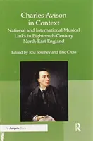 Charles Avison en contexte : Liens musicaux nationaux et internationaux dans le nord-est de l'Angleterre au XVIIIe siècle - Charles Avison in Context: National and International Musical Links in Eighteenth-Century North-East England