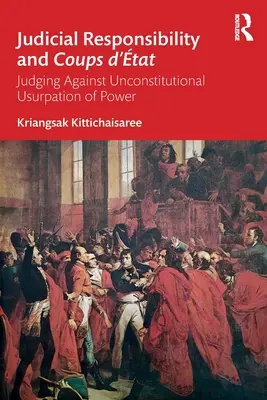 Responsabilité judiciaire et coups d'État : Juger contre l'usurpation inconstitutionnelle du pouvoir - Judicial Responsibility and Coups d'tat: Judging Against Unconstitutional Usurpation of Power