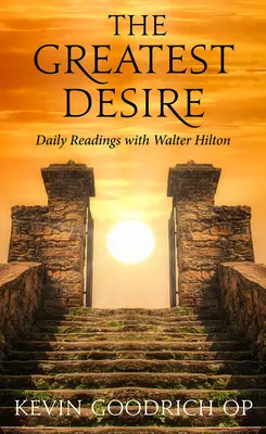 Le plus grand désir : Lectures quotidiennes avec Walter Hilton - The Greatest Desire: Daily Readings with Walter Hilton