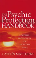 Manuel de protection psychique - Une protection puissante pour les temps incertains - Psychic Protection Handbook - Powerful protection for uncertain times