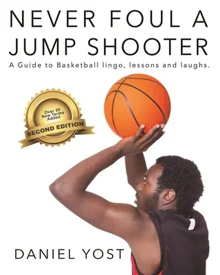 Never Foul a Jump Shooter : Un guide pour le langage, les leçons et les rires du basket-ball - Never Foul a Jump Shooter: A Guide to Basketball Lingo, Lessons, and Laughs