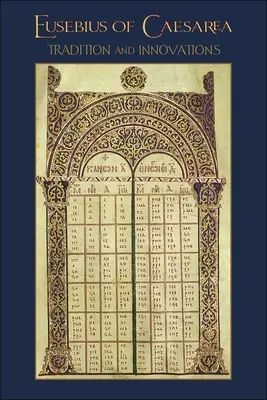 Eusèbe de Césarée : Tradition et innovations - Eusebius of Caesarea: Tradition and Innovations