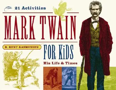 Mark Twain pour les enfants, 7 : Sa vie et son époque, 21 activités - Mark Twain for Kids, 7: His Life & Times, 21 Activities