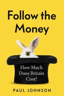 Suivez l'argent : Combien coûte la Grande-Bretagne ? - Follow the Money: How Much Does Britain Cost?