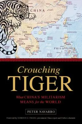 Le tigre accroupi : Ce que le militarisme de la Chine signifie pour le monde - Crouching Tiger: What China's Militarism Means for the World