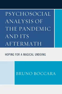 Analyse psychosociale de la pandémie et de ses conséquences : L'espoir d'un dénouement magique - Psychosocial Analysis of the Pandemic and Its Aftermath: Hoping for a Magical Undoing