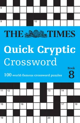 The Times Quick Cryptic Crossword Book 8 : 100 mots croisés célèbres dans le monde entier - The Times Quick Cryptic Crossword Book 8: 100 World-Famous Crossword Puzzles