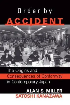 L'ordre par accident : Les origines et les conséquences de la conformité de groupe dans le Japon contemporain - Order By Accident: The Origins And Consequences Of Group Conformity In Contemporary Japan