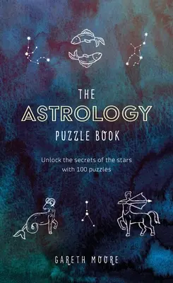 Le livre des puzzles d'astrologie : Dévoilez les secrets des étoiles grâce à 100 puzzles - The Astrology Puzzle Book: Unlock the Secrets of the Stars with 100 Puzzles
