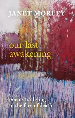 Notre dernier réveil : Poèmes pour vivre face à la mort - Our Last Awakening: Poems for Living in the Face of Death