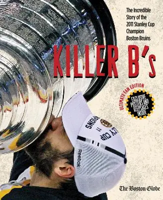 Killer B's : L'histoire incroyable des Bruins de Boston, champions de la Coupe Stanley 2011 - Killer B's: The Incredible Story of the 2011 Stanley Cup Champion Boston Bruins