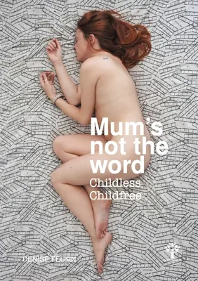 La mère n'est pas le mot - Sans enfants Sans enfants - Mum's not the word - Childless Childfree