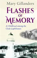 Flashs de mémoire - Une enfance parmi les phares de Clyde - Flashes of Memory - A Childhood among the Clyde Lighthouses