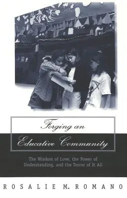 Forger une communauté éducative ; la sagesse de l'amour, le pouvoir de la compréhension et la terreur de tout cela - Forging an Educative Community; The Wisdom of Love, the Power of Understanding, and the Terror of It All