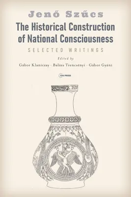 La construction historique de la conscience nationale : Sélection d'écrits - The Historical Construction of National Consciousness: Selected Writings