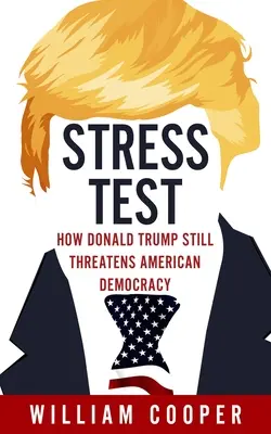 Stress Test : Comment Donald Trump menace la démocratie américaine - Stress Test: How Donald Trump Threatens American Democracy