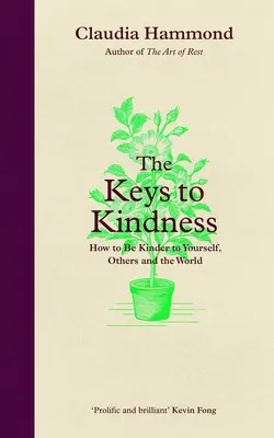 Les clés de la gentillesse : Les clés de la gentillesse : comment être plus gentil avec soi-même, les autres et le monde - The Keys to Kindness: How to Be Kinder to Yourself, Others and the World