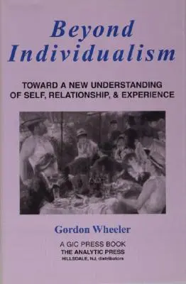 Au-delà de l'individualisme : Vers une nouvelle compréhension du soi, de la relation et de l'expérience - Beyond Individualism: Toward a New Understanding of Self, Relationship, and Experience