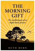 Morning Gift - La quête troublée d'une princesse anglo-saxonne - Morning Gift - The troubled quest of an Anglo-Saxon princess