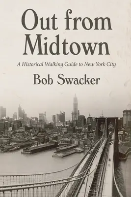 Out from Midtown : Un guide historique à pied de la ville de New York - Out from Midtown: A Historical Walking Guide to New York City