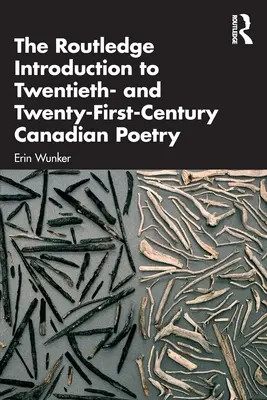 The Routledge Introduction to Twentieth- and Twenty-First-Century Canadian Poetry (Introduction Routledge à la poésie canadienne des XXe et XXIe siècles) - The Routledge Introduction to Twentieth- And Twenty-First-Century Canadian Poetry